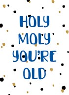 Verjaardagskaart holy moly you are old